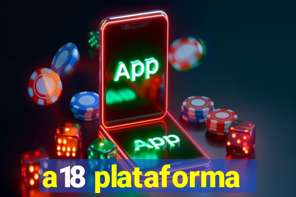 a18 plataforma